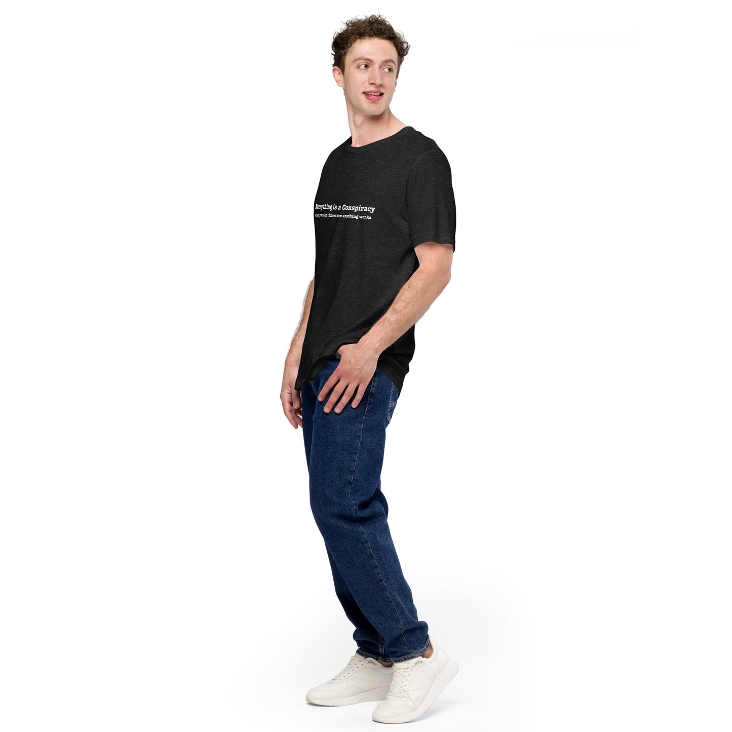 Everything Is a Conspiracy (if you don't know how anything works) Unisex t-shirt